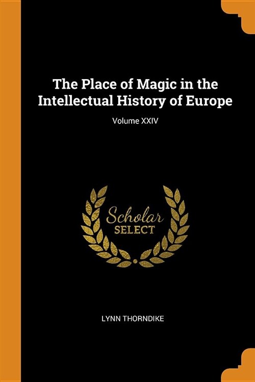 The Place of Magic in the Intellectual History of Europe; Volume XXIV (Paperback)