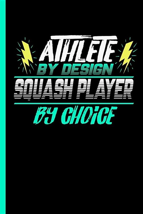 Athlete by Design Squash Player by Choice: Notebook & Journal for Bullets or Diary for Racquets Sports Lovers - Take Your Notes or Gift It to Buddies, (Paperback)