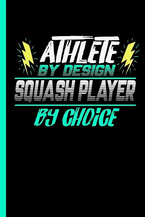 Athlete by Design Squash Player by Choice: Notebook & Journal or Diary for Racquets Sports Lovers - Take Your Notes or Gift It to Buddies, Graph Paper (Paperback)