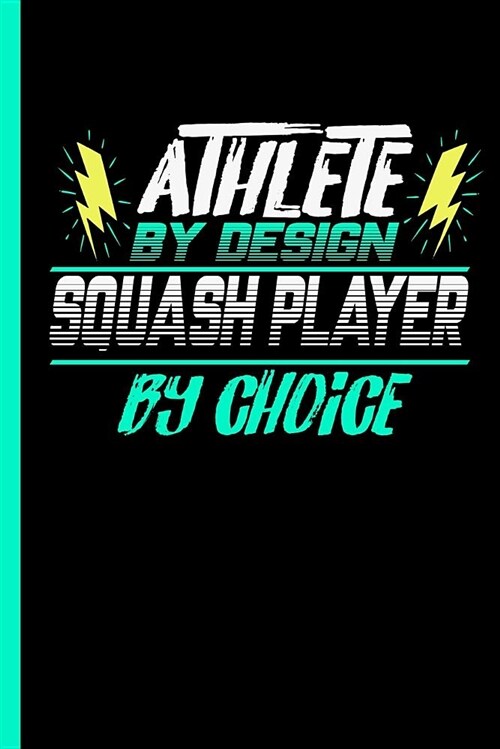 Athlete by Design Squash Player by Choice: Notebook & Journal or Diary for Racquets Sports Lovers - Take Your Notes or Gift It to Buddies, Wide Ruled (Paperback)