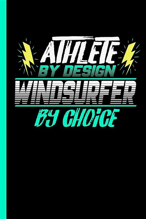 Athlete by Design Windsurfer by Choice: Notebook & Journal or Diary for Surf Sports Lovers - Take Your Notes or Gift It to Buddies, College Ruled Pape (Paperback)