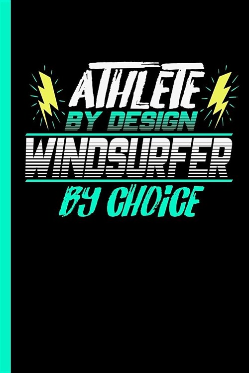 Athlete by Design Windsurfer by Choice: Notebook & Journal or Diary for Surf Sports Lovers - Take Your Notes or Gift It to Buddies, Date Ruled Paper ( (Paperback)