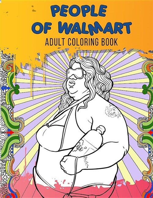 People of Walmart Adult Coloring Book: Just for Fun Coloring Book with Exclusive High Quality Images (Paperback)