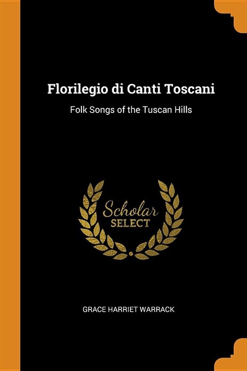 Florilegio Di Canti Toscani: Folk Songs of the Tuscan Hills (Paperback)