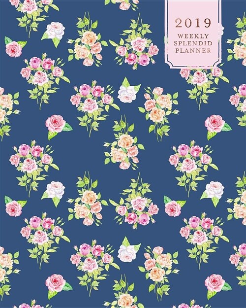 2019 Weekly Splendid Planner: Pretty Navy & Pink Floral Print Dated Weekly & Monthly Schedule Calendar Notebook, Soft Cover (Paperback)