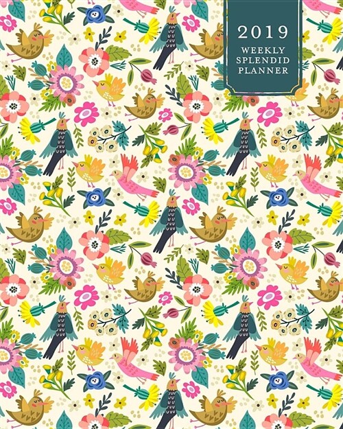 2019 Weekly Splendid Planner: Cute Mod Bird & Rainbow Wildflower Pattern Dated Weekly & Monthly Schedule Calendar Notebook, Soft Cover (Paperback)