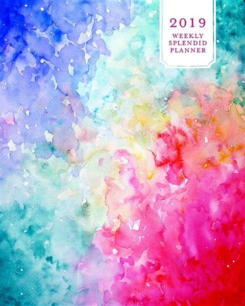 2019 Weekly Splendid Planner: Rainbow Watercolor Abstract Ombre Artwork Dated Weekly & Monthly Schedule Calendar Notebook, Soft Cover (Paperback)