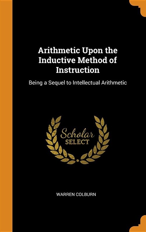 Arithmetic Upon the Inductive Method of Instruction: Being a Sequel to Intellectual Arithmetic (Hardcover)