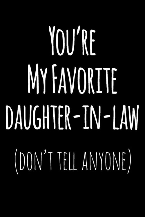Youre My Favorite Daughter in Law Dont Tell Anyone: Blank Lined Journal College Rule (Paperback)