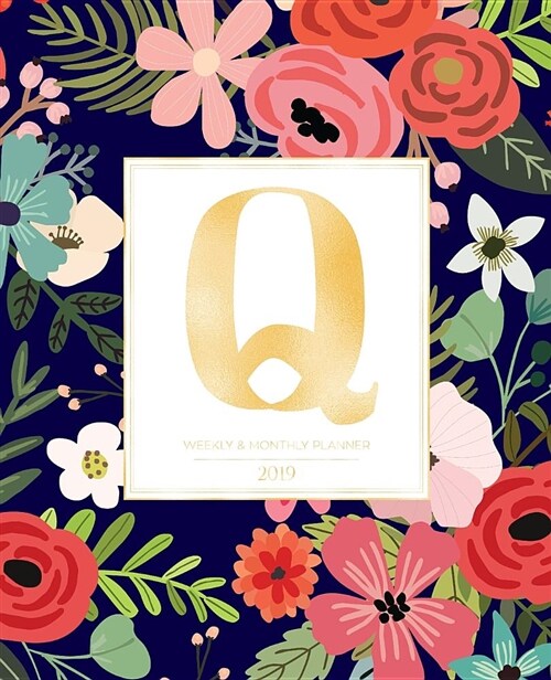 Weekly & Monthly Planner 2019: Navy Florals with Red and Colorful Flowers and Gold Monogram Letter Q (7.5 X 9.25) Vertical at a Glance Personalized (Paperback)