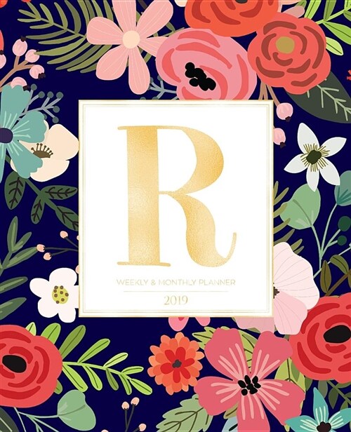 Weekly & Monthly Planner 2019: Navy Florals with Red and Colorful Flowers and Gold Monogram Letter R (7.5 X 9.25) Vertical at a Glance Personalized (Paperback)