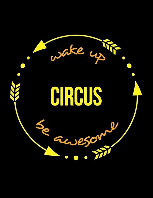 Wake Up Circus Be Awesome Gift Notebook for a Circus Artiste, Wide Ruled Journal (Paperback)