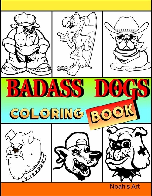 Badass Dogs: An Adult Coloring Book with Funny and Cool Bad Ass Dog Illustrations (Paperback)