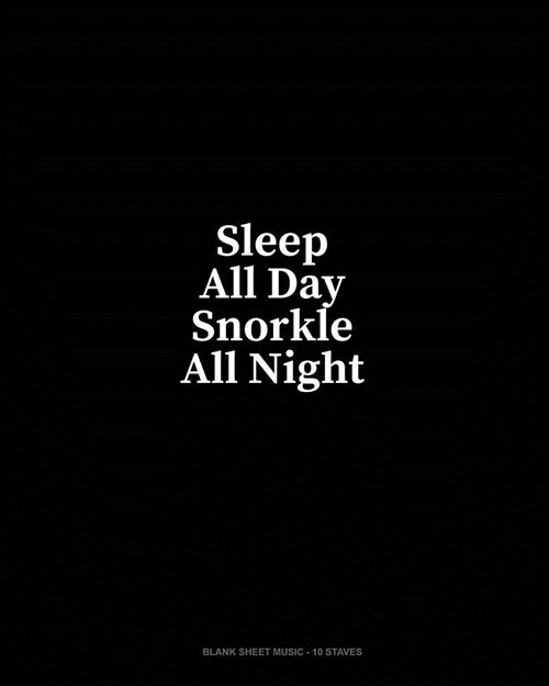 Sleep All Day Snorkle All Night: Blank Sheet Music - 10 Staves (Paperback)