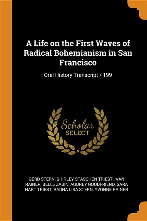 A Life on the First Waves of Radical Bohemianism in San Francisco: Oral History Transcript / 199 (Paperback)