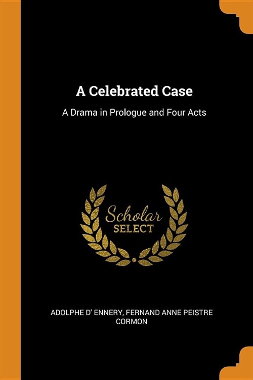 A Celebrated Case: A Drama in Prologue and Four Acts (Paperback)