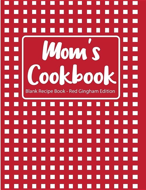 Moms Cookbook Blank Recipe Book Red Gingham Edition (Paperback)
