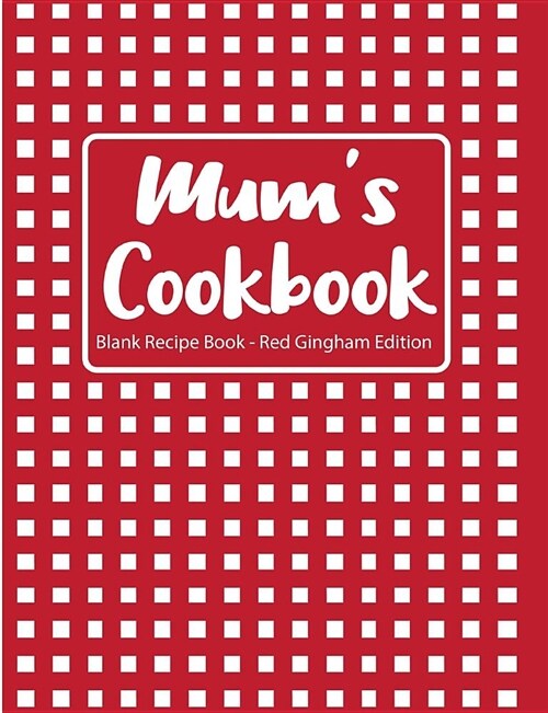 Mums Cookbook Blank Recipe Book Red Gingham Edition (Paperback)