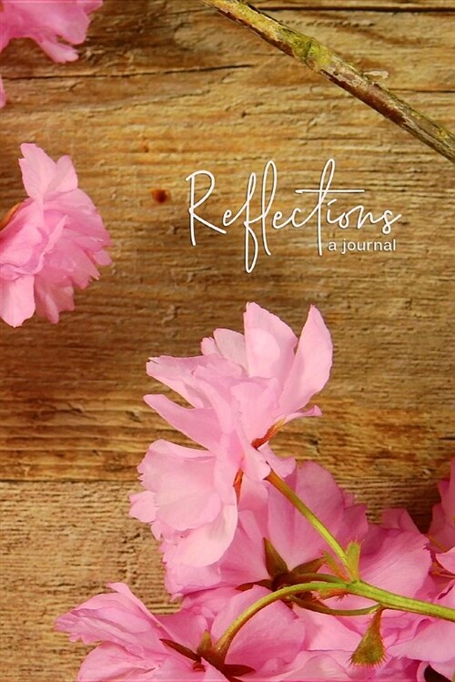 Reflections a Journal: Pink Sakura Cherry Blossoms and Wood Background; A Journal with Lined Pages (Paperback)