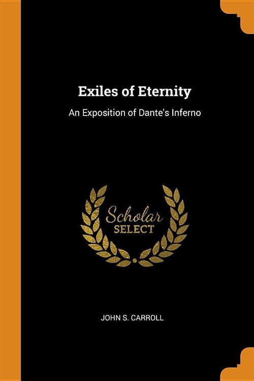 Exiles of Eternity: An Exposition of Dantes Inferno (Paperback)