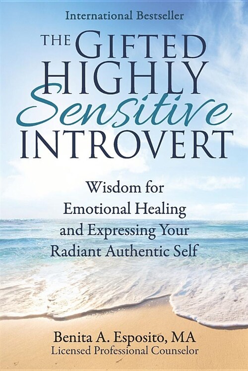 The Gifted Highly Sensitive Introvert: Wisdom for Emotional Healing and Expressing Your Radiant Authentic Self (Paperback)