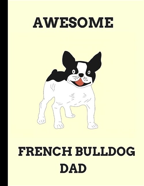 Awesome French Bulldog Dad: 2 in 1 Half-Lined and Half-Blank Notebook (Paperback)
