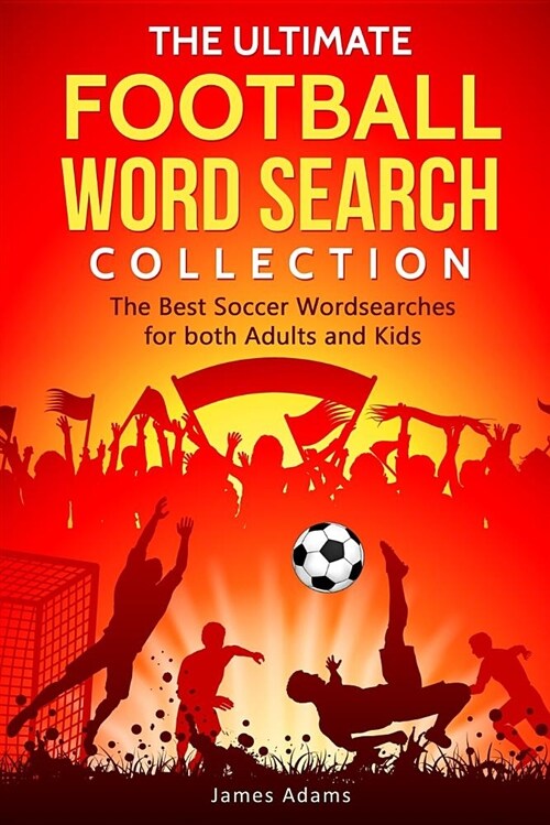 The Ultimate Football Word Search Collection: The Best Soccer Wordsearches for Both Adults and Kids (Paperback)