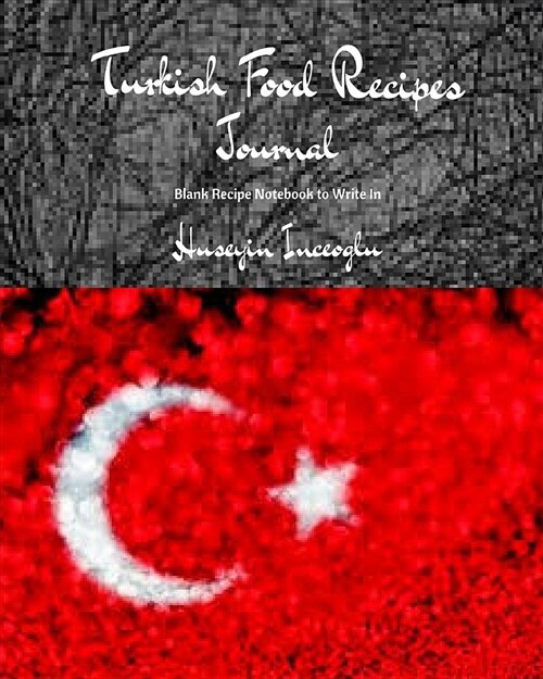 Turkish Food Recipes Journal: Blank Recipe Notebook to Write in (Paperback)