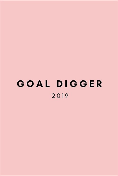 Goal Digger 2019: Work Goal Setting Notebook and Tracker Pad Journal for Girls and Women (Undated Planner,12 Months to Start Anytime) (Paperback)