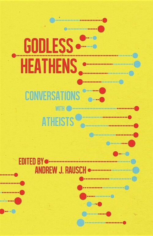 Godless Heathens: Conversations with Atheists (Paperback)