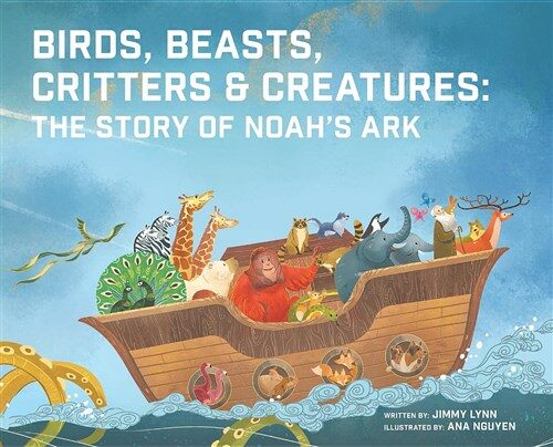 Birds, Beasts, Critters & Creatures: The Story of Noahs Ark (Hardcover)