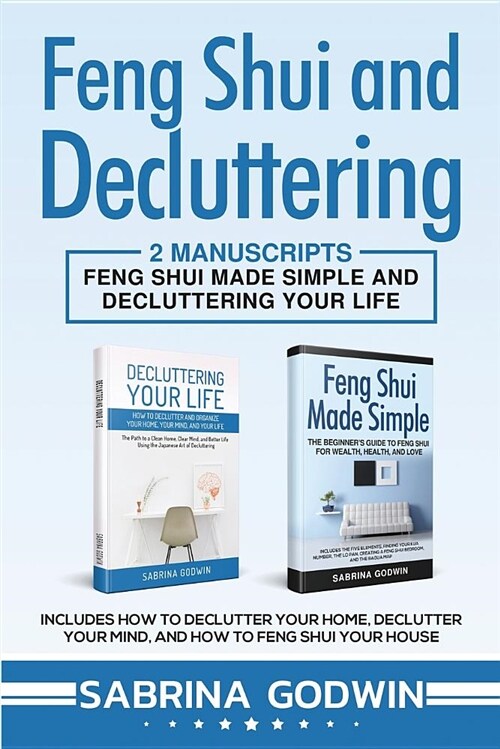 Feng Shui and Decluttering: 2 Manuscripts - Feng Shui Made Simple and Decluttering Your Life: Includes How to Declutter Your Home, Declutter Your (Paperback)