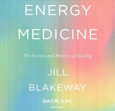 Energy Medicine: The Science and Mystery of Healing (Audio CD)