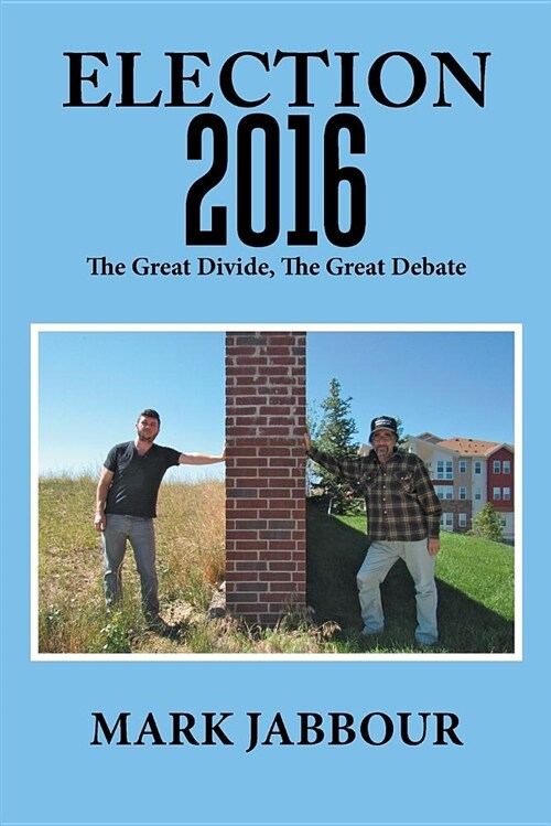 Election 2016: The Great Divide, the Great Debate (Paperback)
