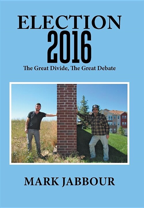Election 2016: The Great Divide, the Great Debate (Hardcover)