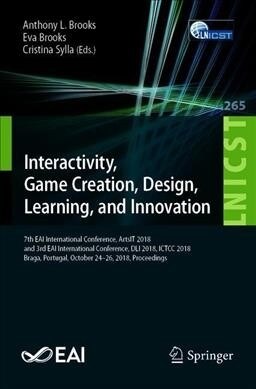 Interactivity, Game Creation, Design, Learning, and Innovation: 7th Eai International Conference, Artsit 2018, and 3rd Eai International Conference, D (Paperback, 2019)