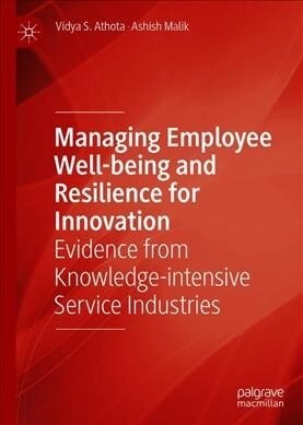 Managing Employee Well-Being and Resilience for Innovation: Evidence from Knowledge-Intensive Service Industries (Hardcover, 2019)