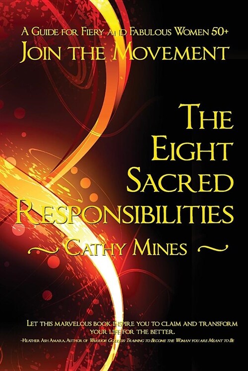 The Eight Sacred Responsibilities: A Guide for Fiery and Fabulous Women 50+ (Paperback)