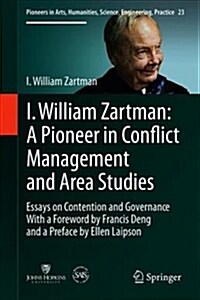 I William Zartman: A Pioneer in Conflict Management and Area Studies: Essays on Contention and Governance (Hardcover, 2019)