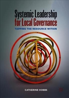 Systemic Leadership for Local Governance: Tapping the Resource Within (Hardcover, 2019)