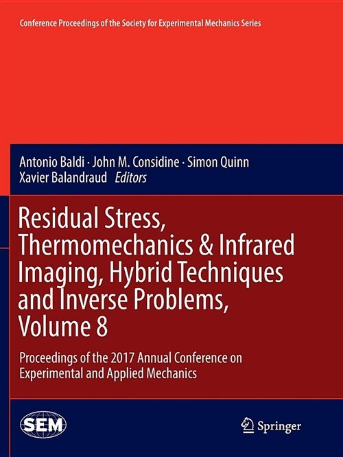 Residual Stress, Thermomechanics & Infrared Imaging, Hybrid Techniques and Inverse Problems, Volume 8: Proceedings of the 2017 Annual Conference on Ex (Paperback)