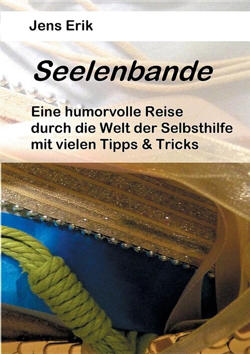 Seelenbande: Eine humorvolle Reise durch die Welt der Selbsthilfe mit vielen Tipps & Tricks (Paperback)