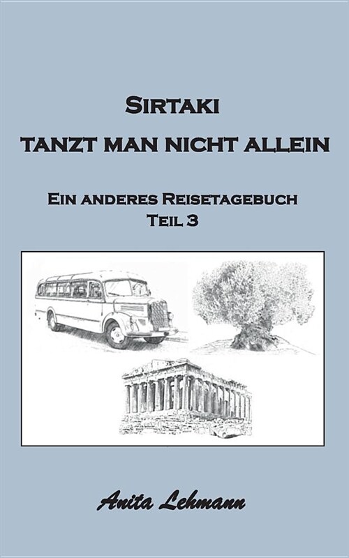 Sirtaki tanzt man nicht allein: Ein anderes Reisetagebuch Teil 3 (Paperback)