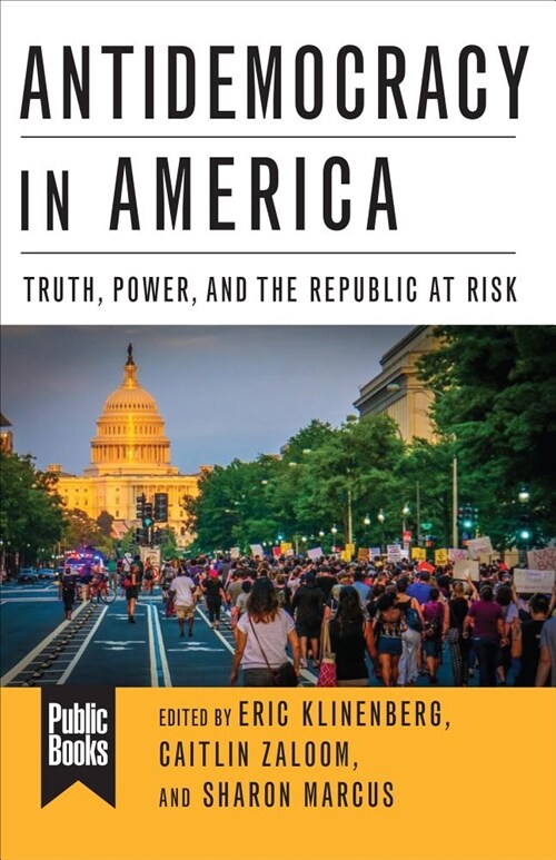 Antidemocracy in America: Truth, Power, and the Republic at Risk (Hardcover)