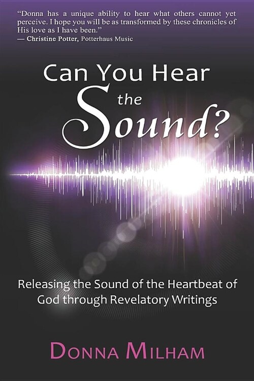 Can You Hear the Sound?: Releasing the Sound of the Heartbeat of God through Revelatory Writings (Paperback)