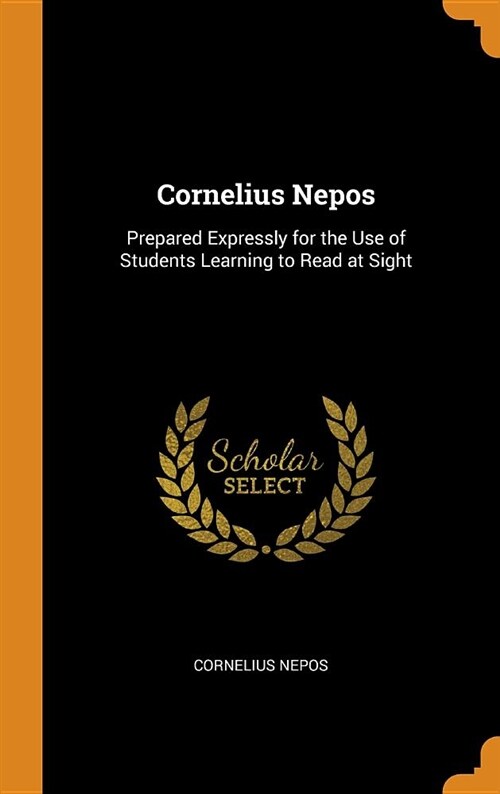 Cornelius Nepos: Prepared Expressly for the Use of Students Learning to Read at Sight (Hardcover)