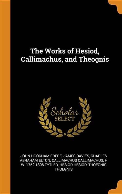 The Works of Hesiod, Callimachus, and Theognis (Hardcover)