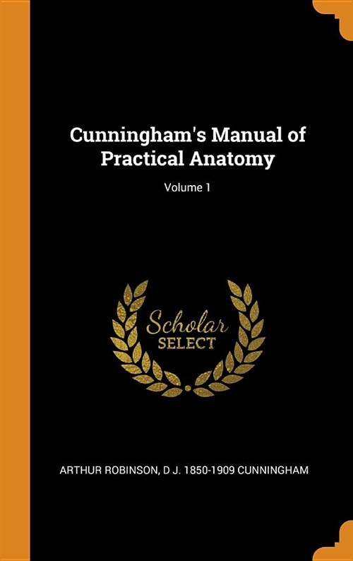 Cunninghams Manual of Practical Anatomy; Volume 1 (Hardcover)