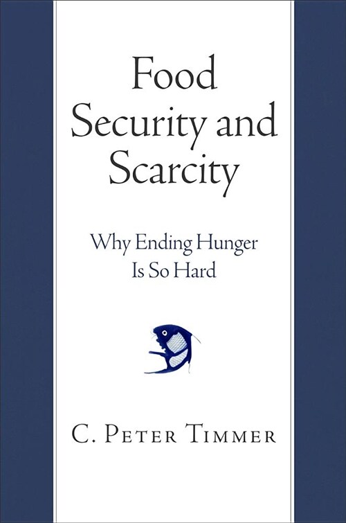 Food Security and Scarcity: Why Ending Hunger Is So Hard (Paperback)