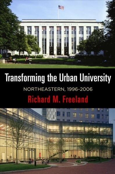 Transforming the Urban University: Northeastern, 1996-2006 (Hardcover)